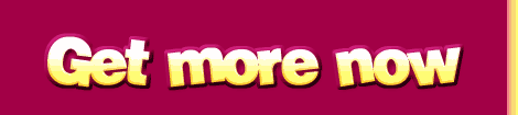 Get More Now
